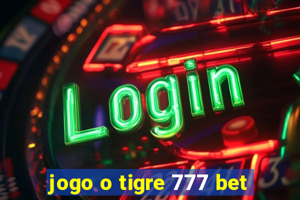 jogo o tigre 777 bet